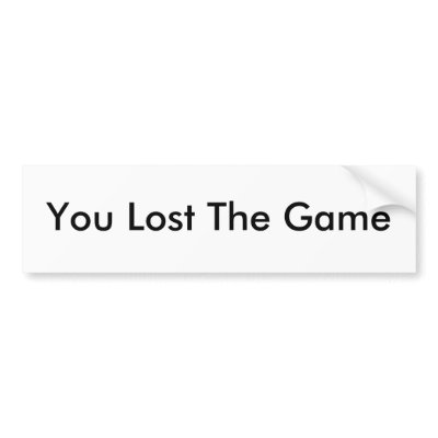 you_lost_the_game_bumper_sticker-p128887833237632780en8ys_400.jpg